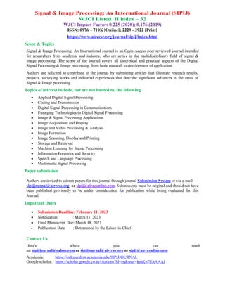 Signal & Image Processing: An International Journal (SIPIJ)
WJCI Listed, H index – 32
WJCI Impact Factor: 0.225 (2020); 0....