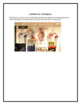 Guidelines for wall displays:
Merchandise on shoot visuals or bust display should always Kept next to the branding or bust
from in the absence of same product try to keep same color story or similar style.
 