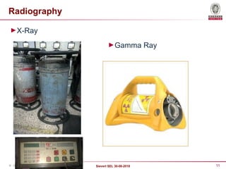 11
Sievert SEL 30-08-2018
© - Copyright Bureau Veritas
Radiography
►X-Ray
►Gamma Ray
 