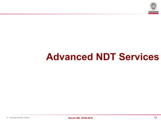 19
Sievert SEL 30-08-2018
© - Copyright Bureau Veritas
Advanced NDT Services
 