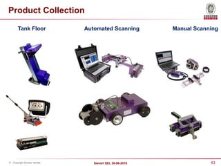 63
Sievert SEL 30-08-2018
© - Copyright Bureau Veritas
Tank Floor Automated Scanning Manual Scanning
Product Collection
 