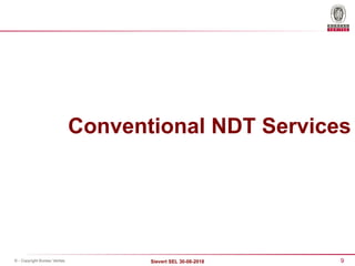 9
Sievert SEL 30-08-2018
© - Copyright Bureau Veritas
Conventional NDT Services
 