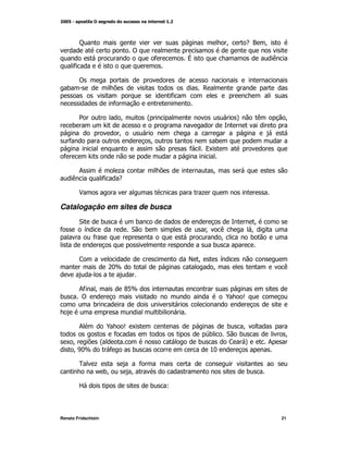 C                                                               M       -? M
                                     !
                                                 *       V                               (
        *

         !
    )                                                        ,
                                                     *
                             *

         2                       M           @                               A       (        M
     )
                             M
    *                                        M                     )
                                                         *       9K
 *

         ;                   +                                       M
     (               *       -

         $                                                   +

Catalogação em sites de busca
         "           )                )                                           M
*         G                          " )                         M       (       M
               *                                                         M       )
                                                                     )

         <                                               E M             G
                         &[
                         :                                           M                        (


         ;* M                    D1[
)        !                                                               _   S
            )
                                                 )

         ;               _       SK                                      )  M
                             *                                   )      " )                  M
  KM                 @                                       )           <  A            ;
   M [
    8:                   *           )                           %:

         0     +                         *
               /)M                   M                                           )

         R                                   )       L



Renato Fridschtein                                                                           21
 