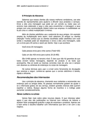 !                  :

        ")                                                                      M
 K                                                      *
9
                        )
                                            @   A )                     ;       )
                     *

        ;                               *                                           K
                                                L   (              &:
@
;          S0                  +                                        *                    (
                                                A                                       M
                         &:                             $

        $ (              &:

        <                                           @
                                                    0       .& A
                                                              :

        <                     .&:                   & @ .: A
                                                     :D :

        " D.::                                  G   V
                                            M                                       K
                                    )                                           +
         +

        R                                                     *
                                  > )                                       =       )           M
             *

Recomendações dos Internautas
                                            M
                                            ;
                                                MK
                     G        ?                 *                               *


News Letters e e-zines
        $            *              )                              !                        )
                                    )
           *+                                                                   ;
  )                                 )               *




Renato Fridschtein                                                                          28
 