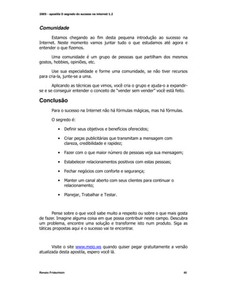 Comunidade
        9                                *
             E
                         *+


        M ) M
           )                     M

                                         *                            M
                 M

        ;                                        M    (                               K
                                                     O                        P   (    *

Conclusão
        2                                            *                    M       *

        !                 L

             •   I*                  )           )   *
                                                     G        *       N

             •   <                )
                          +M     )                   +
                                                     N

             •   4+                                                                       N

             •   9 )                                                                  N

             •   4                               *                    N

             •                           )
                                     N

             •   2             M )
                                0            0



      2              )               ( )                                  )
    *+                                                            )                   I  )
       )             M                                    *                            "




        $                     / /
                               /         /
       +                         M           (



Renato Fridschtein                                                                         40
 