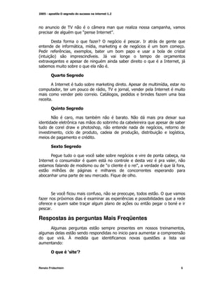 0$                   T                           +                M
                                  O                   P

        I        *             *+ -!
                 *           M G M                                                 )
2          *(            M K    M)                        )                       )
@          A                   G   F
 K                                                            )                                M
 )                       )

        $            "

        ;                             )                           ;                G M
                M                                 M$
                                                   0              M
                                              <           M               )       *+       )


        $            "

        E                 M           )                   )       E                    K
                     =                            )               )                            )
                         /                 M                                       M
                M                         M                               M   )            G       M


        "% "

        2                             ( )             )                                )    M
                                                                              +            M
            *                                     O                   P
                                                                      M                    * M

 )                                                    4



        "        (*                    * M                            M            !
*+               K                    K               K       (               )
 *                        )                                                            )


Respostas às perguntas Mais Freqüentes
        ;                                                                                          M

                      U                               *
                L

                     &'       (
                              )


Renato Fridschtein                                                                             6
 