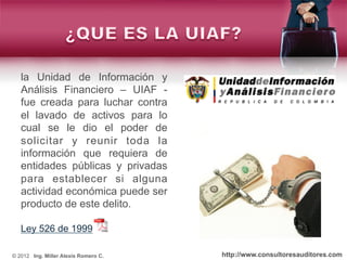 la Unidad de Información y
   Análisis Financiero – UIAF -
   fue creada para luchar contra
   el lavado de activos para l...