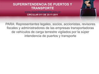 SUPERINTENDENCIA DE PUERTOS Y
              TRANSPORTE
            www.supertransporte.gov.co
              CIRCULAR 011 D...