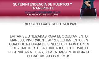 SUPERINTENDENCIA DE PUERTOS Y
           TRANSPORTE
        www.supertransporte.gov.co
          CIRCULAR 011 DE 25-11-201...