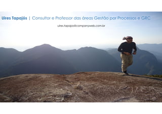 2 Blog: BPM.companyweb.com.br
Mapeamento de Processos com SIPOC (cenário atual - 'as-is')
Uires Tapajós | Consultor e Professor das áreas Gestão por Processos e GRC
uires.tapajos@companyweb.com.br
 