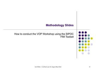 Methodology Slides How to conduct the VOP Workshop using the SIPOC FMI Toolset 