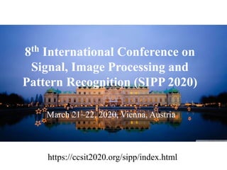 8th International Conference on
Signal, Image Processing and
Pattern Recognition (SIPP 2020)
March 21~22, 2020, Vienna, Austria
https://ccsit2020.org/sipp/index.html
 