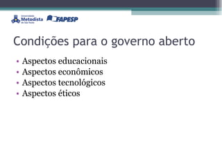 Condições para o governo aberto Aspectos educacionais Aspectos econômicos Aspectos tecnológicos Aspectos éticos 