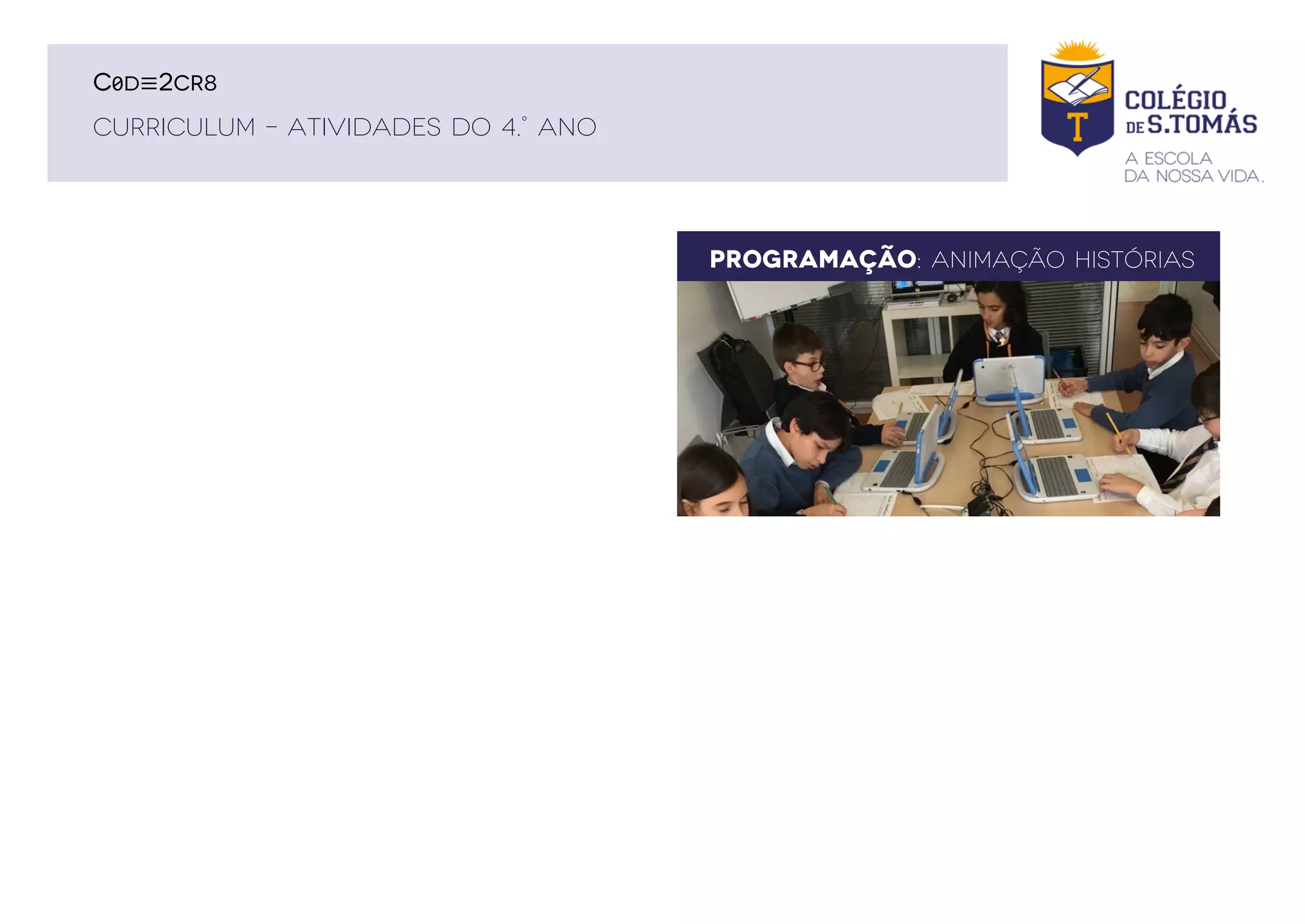 PROGRAMAÇÃO: ANIMAÇÃO HISTÓRIAS
CURRICULUM – ATIVIDADES DO 4.° ANO
C0D≡2CR8
 