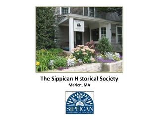 The Sippican Historical Society
           Marion, MA
 