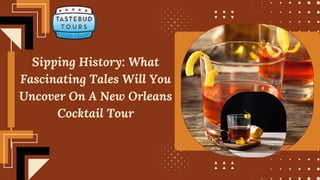 Sipping History: What
Fascinating Tales Will You
Uncover On A New Orleans
Cocktail Tour
 