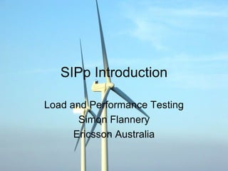 SIPp Introduction

Load and Performance Testing
       Simon Flannery
      Ericsson Australia
 