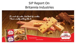 Presented by:
Janki Parihar
1
SIP Report On
Britannia Industries
 