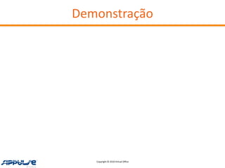 Demonstração




   Copyright © 2010 Virtual Office
 
