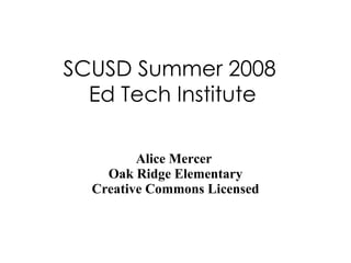 SCUSD Summer 2008  Ed Tech Institute Alice Mercer  Oak Ridge Elementary Creative Commons Licensed 