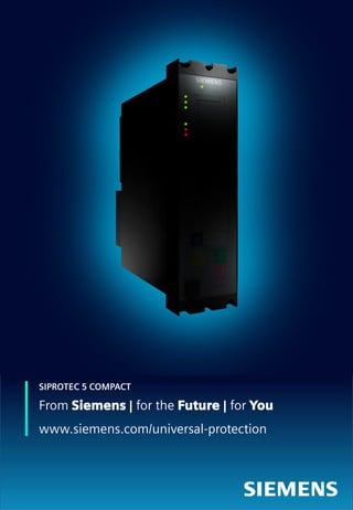 SIPROTEC 5 COMPACT
From Siemens | for the Future | for You
www.siemens.com/universal-protection
 