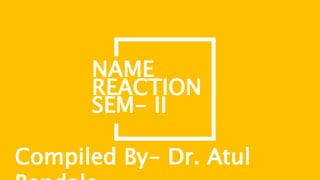 REACTION
SEM- II
NAME
Compiled By- Dr. Atul
 