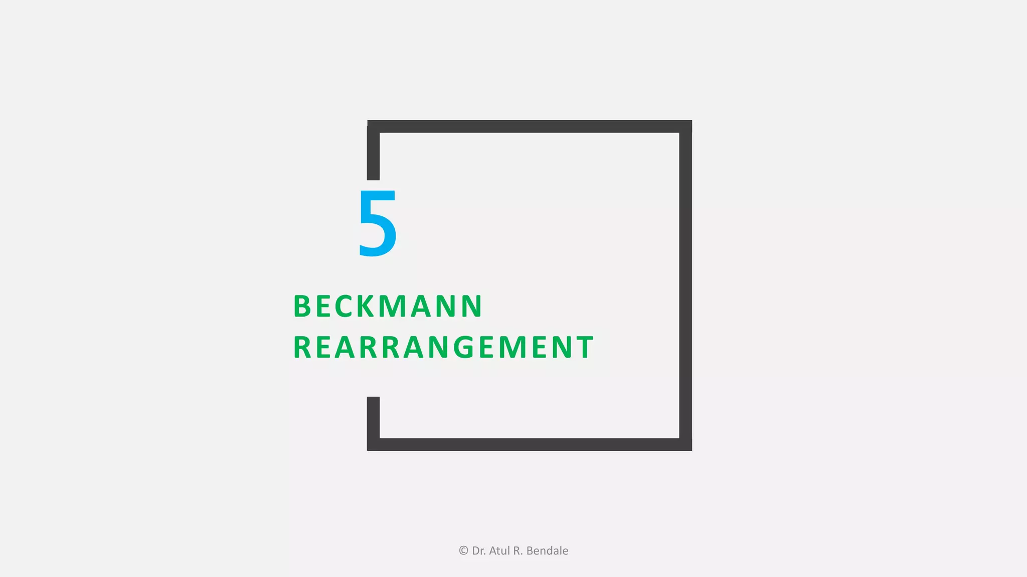 BECKMANN
REARRANGEMENT
5
© Dr. Atul R. Bendale
 