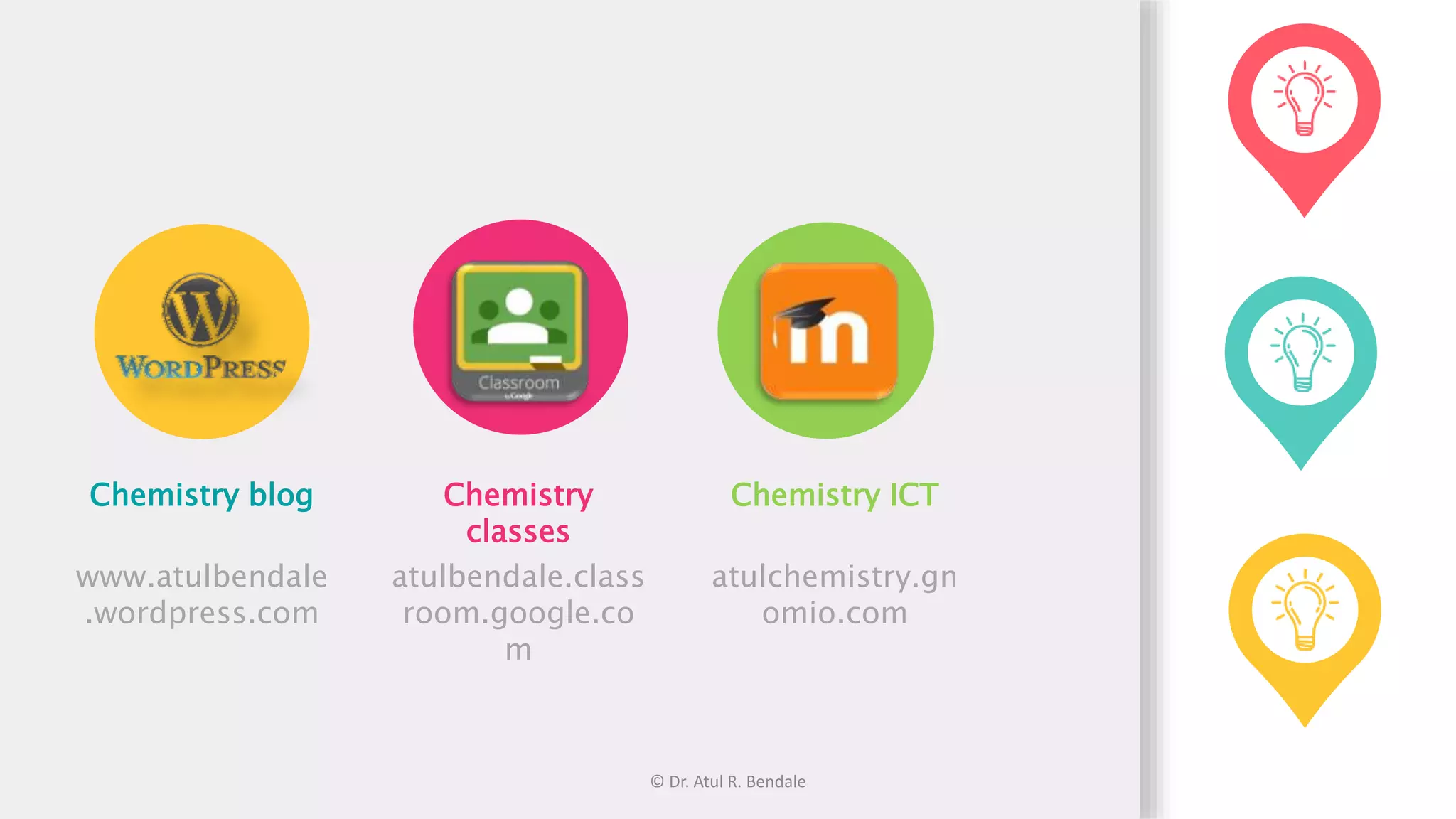 follow
Chemistry blog
www.atulbendale
.wordpress.com
Chemistry
classes
atulbendale.class
room.google.co
m
Chemistry ICT
atulchemistry.gn
omio.com
© Dr. Atul R. Bendale
 