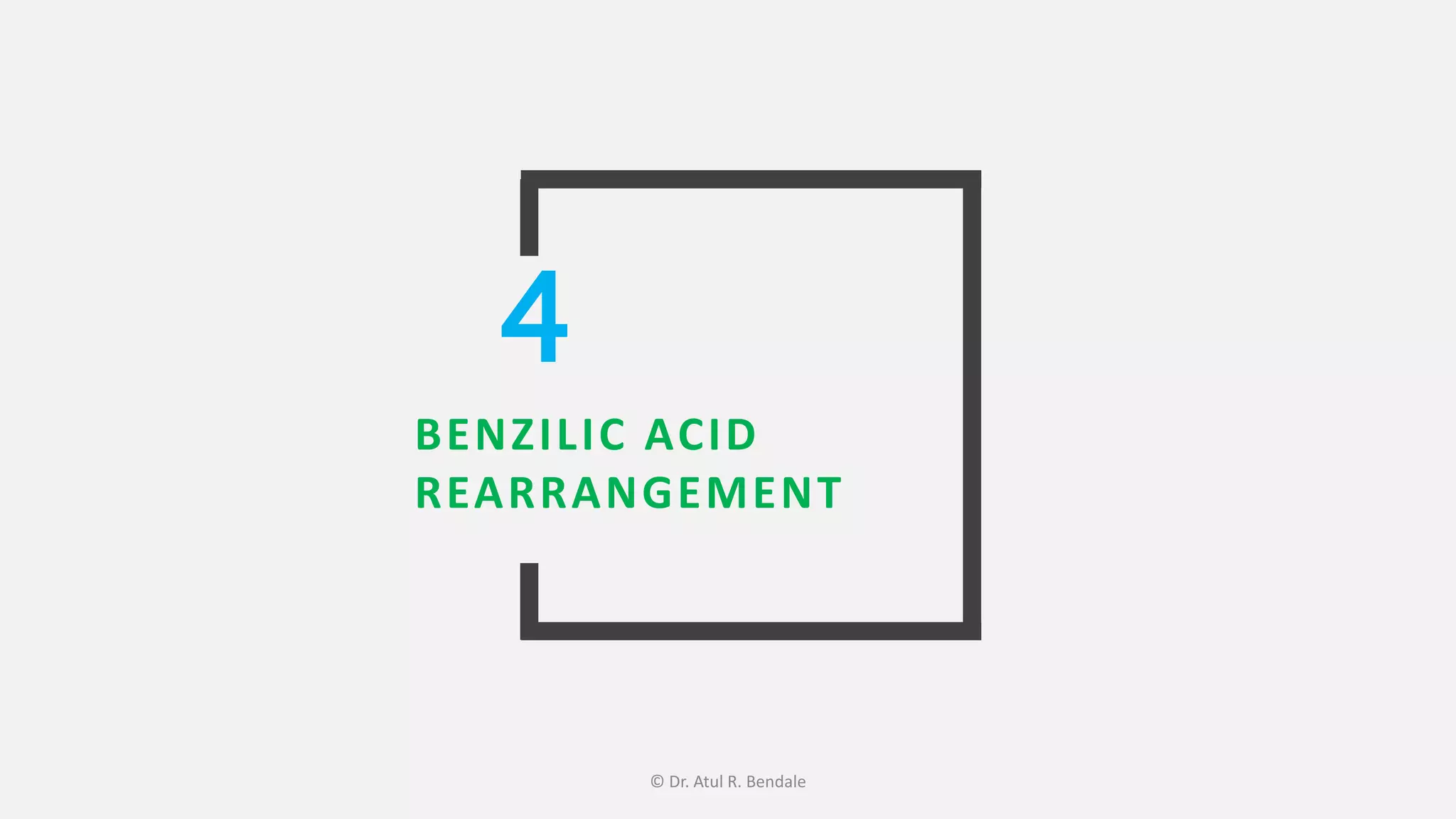 BENZILIC ACID
REARRANGEMENT
4
© Dr. Atul R. Bendale
 