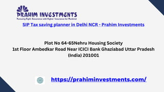 SIP Tax saving planner in Delhi NCR - Prahim Investments
Plot No 64-65Nehru Housing Society
1st Floor Ambedkar Road Near ICICI Bank Ghaziabad Uttar Pradesh
(India) 201001
https://prahiminvestments.com/
 