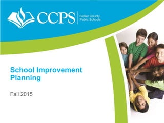 School Improvement
Planning
Fall 2015
 