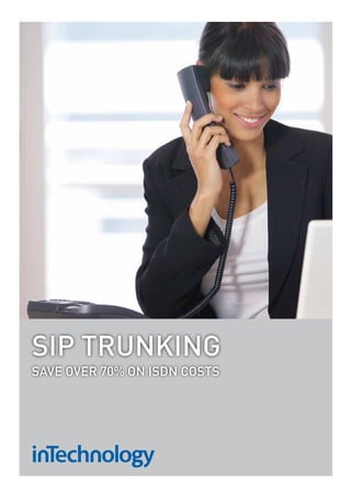 SIP TRUNKING
Save oveR 70% oN ISDN coSTS
 