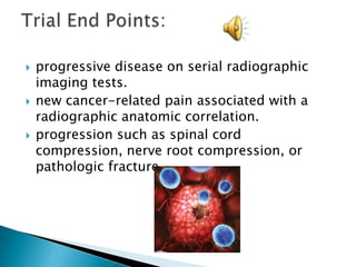 Patients were observed every 8-12 weeks after treatment.Examination performed:Physical examination.Adverse event assessment.Laboratory tests.Radiographic imaging.Pain assessment.Following up with patients: