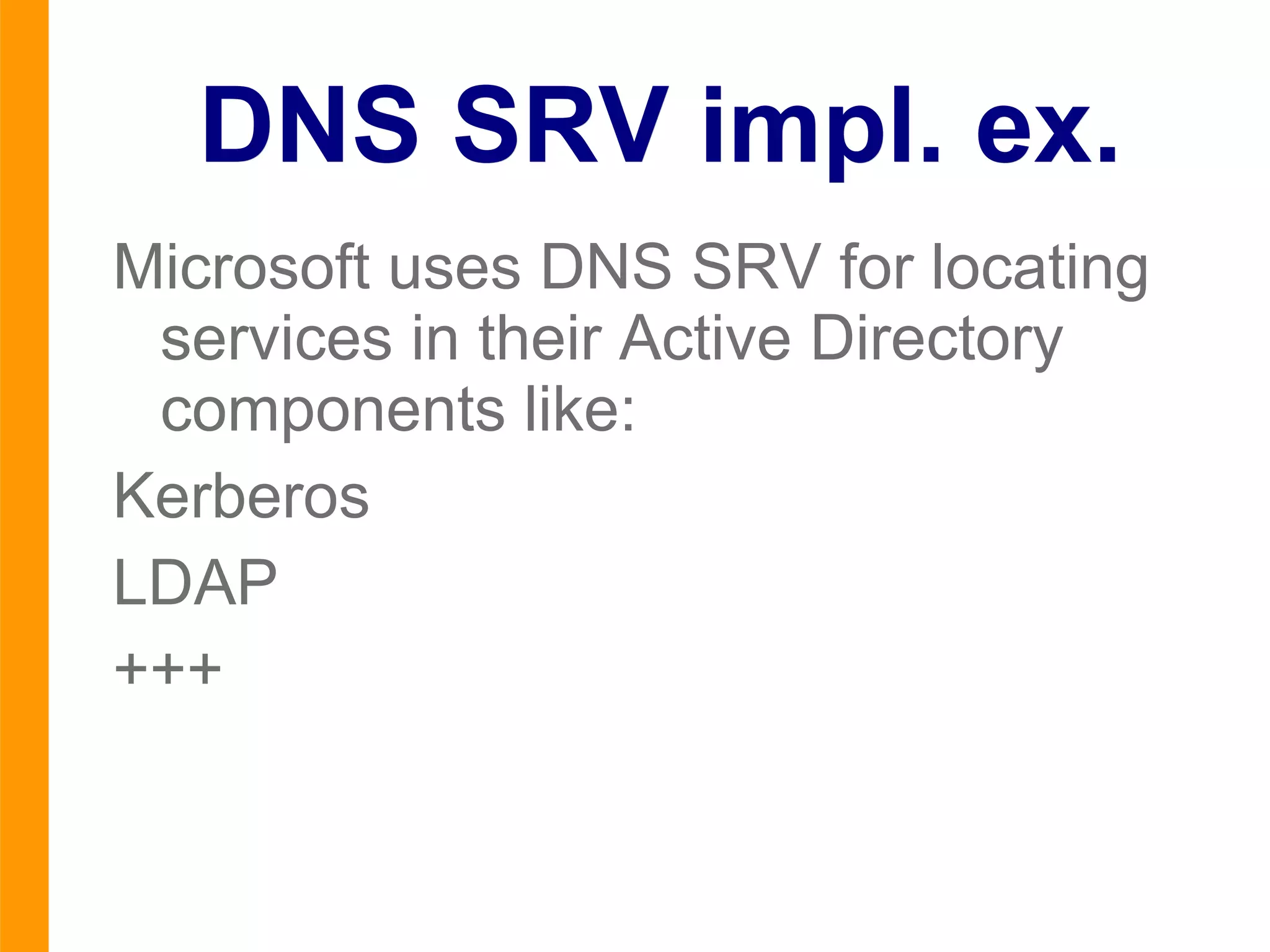 Record format An SRV record has the form: _Service._Proto.Name TTL Class SRV Priority Weight Port Target 