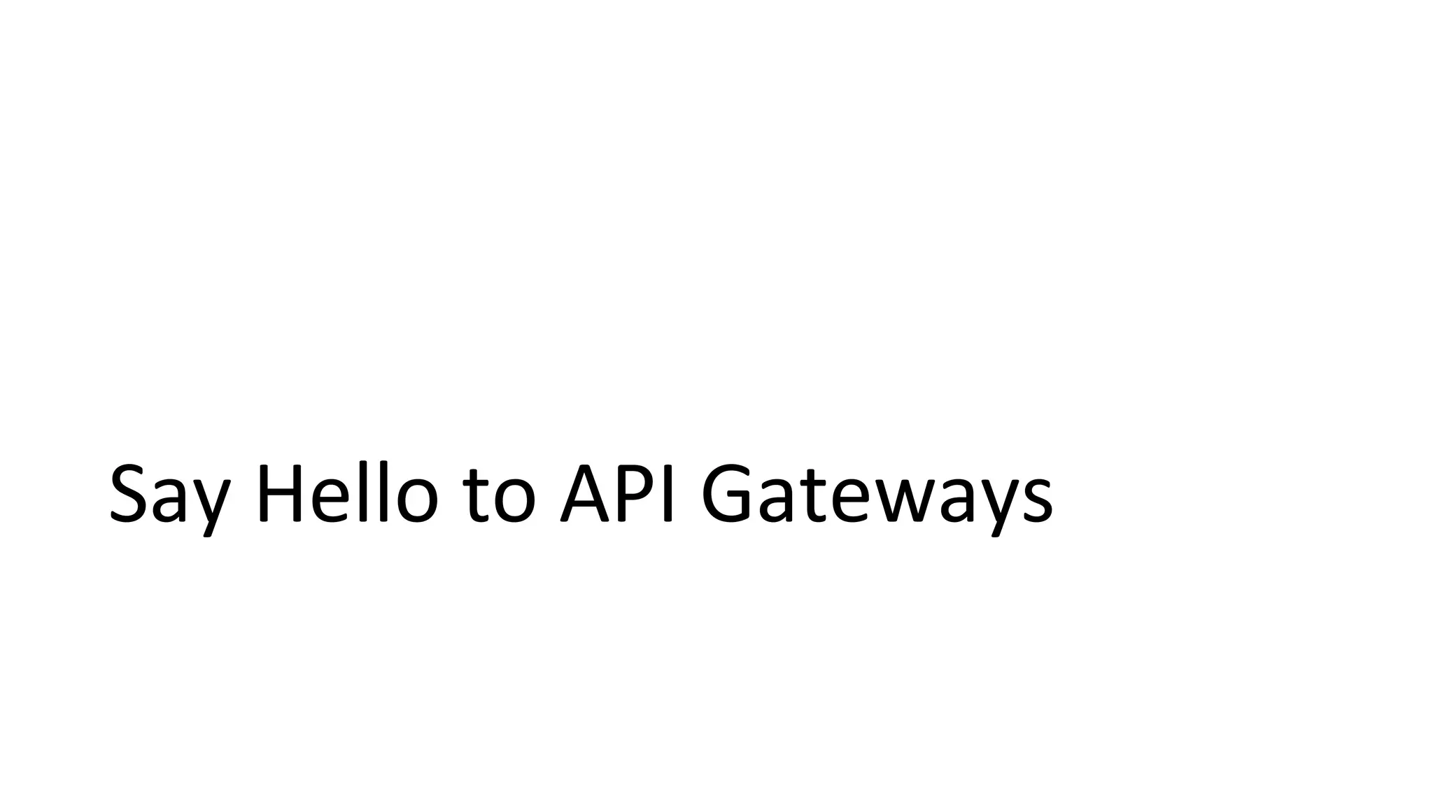 Say Hello to API Gateways
 