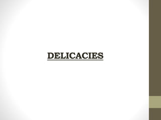 DELICACIES
 
