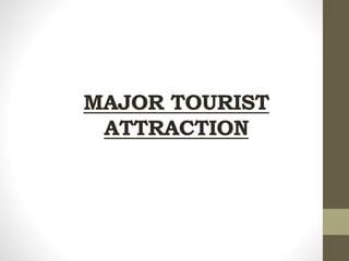 MAJOR TOURIST
ATTRACTION
 