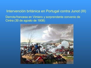 Intervención británica en Portugal contra Junot (III) Derrota francesa en Vimiero y sorprendente convenio de Cintra (30 de agosto de 1808) 