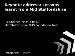 Keynote address: Lessons learnt from Mid Staffordshire ,[object Object]