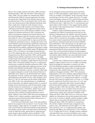 N.  Petrology of Associated Igneous Rocks    93
Mexico (for example, Gutscher and others, 2000; Gonzalez-
Partida and others, 2003; Rae and others, 2004; Wang and
others, 2006). The term adakite was introduced by Defant
and Drummand (1990) for unusual magnesium-rich andes-
ites present near Adak Island in the Aleutians that were first
described by Kay (1978). As described by Kay (1978), these
rocks were characterized by high lanthanum/ytterbium ratios
(that is, high ratios of light rare earth elements to heavy
rare earth elements), high strontium concentrations (about
1,800 ppm), and relatively high magnesium number (about
0.5, as used in the review of the function of adakite in metal-
logenesis by Richards and Kerrich, 2007), chromium and
nickel concentrations compared with normal andesites, but
they had nonradiogenic lead and strontium isotope composi-
tions (table N1). Kay (1978) suggested that these chemical
characteristics were consistent with an origin as partial melts
of subducted, garnetiferous (that is, eclogitized) oceanic crust,
which had then reacted and partially equilibrated with the peri-
dotitic asthenospheric mantle wedge during ascent. The close
relationship between adakitic magmatism and porphyry copper
deposits, for example, in the Chilean Andes (Thieblemont and
others, 1997), is of interest to investigate the possible func-
tion of the subducting slab as the source of metals and fluids,
transport processes (Reich and others, 2003), and the genetic
linkage between adakitic magmatism (water-rich, highly
oxidized melts) derived from a slab source in a flat subduction
setting and the size of porphyry copper deposits (Oyarzun and
others, 2001). This genetic linkage, however, is controversial
and has been evaluated by Richards and Kerrich (2007). They
concluded that typical upper plate magmatic processes of the
MASH model (Hildreth and Moorbath, 1988) and assimila-
tion-fractional crystallization reactions commonly influencing
arc magmas adequately account for the chemical features of
adakitelike rocks. Moreover, the MASH model also explains
the production of fertile, oxidized calc-alkaline magmas from
slab dehydration and transfer of water, sulfur, halogens, LILE
(Rb, K, Cs, Ba, Sr), and metals into the mantle wedge (Rich-
ards, 2005). In this view, slab dehydration is a fundamental
process that makes calc-alkaline magmas fertile, as a result of
melting of the metasomatized, metal-enriched mantle wedge,
and slab melting was unsatisfactory as a unique factor in the
porphyry copper genesis. Nonetheless, adakites have contin-
ued to be reported in porphyry copper deposits. Table N1
summarizes the evolution of chemical parameters used to
define “adakites” from 1990 to 2007 and recent descriptions of
“adakitic rocks” related to porphyry copper deposits. Table N2
summarizes general chemical and isotopic characteristics of
selected porphyry copper intrusions.
In the Peruvian-Chilean belt, many of the large porphyry
deposits are assigned to the last intrusive event. In some of the
largest porphyry copper deposits, for example at El Teniente,
rocks evolved from low-potassium tholeiitic to high-potassium
calc-alkaline, and the stocks associated with the mineralizing
events are high-silica (SiO2
greater than 65 weight percent)
quartz diorite to dacite porphyry (Stern and Skewes, 1995;
Camus, 2005). Major-element chemical variations generally
do not distinguish among mineralizing stocks and barren
stocks. At other giant porphyry copper deposits in central
Chile, for example, Los Pelambres, stocks associated with the
mineralizing events have SiO2
contents from 62 to 72 weight
percent and higher contents of Al2
O3
and Na2
O than the barren
magmatic rocks (Reich and others, 2003). In addition, ratios of
K2
O/Na2
O less than 1, Mg# from 38 to 75, and aluminum satu-
ration indices (ASI) of about 1.0 also suggest that the adakite-
like signature of the mineralizing stocks is related in time and
space to ridge subduction.
Porphyry copper-molybdenum deposits in the South
Carpathians are related to mineralizing stocks that are calc-
alkaline to high potassium calc-alkaline, and rarely shoshon-
itic. All the granitic rocks have an I-type affinity (Dupont and
others, 2002). In central Iran, the porphyry copper deposits
have major-element compositions that do not clearly distin-
guish between mineralized and barren intrusions (Shahab-
pour and Kramers, 1987). Both groups are calc-alkalic and
alkali-calcic I-types, but the ore-hosting hornblende- and
biotite-bearing porphyries have somewhat higher ASI (more
peraluminous) than the barren intrusions (mostly metalumi-
nous). The overall geochemical features of major porphyry
copper deposits and prospects in the Kerman region of central
Iran indicate adakite affinities and a postcollisional tectonic
setting that formed after subduction ceased (Shafiei and
others, 2009).
A genetic link to adakites has been suggested for many
porphyry copper systems in Asia. For example, ore-bearing
alkali-rich porphyries (shoshonitic to potassic calc-alka-
line) from Himalayan porphyry copper-molybdenum-gold
belts contain higher SiO2
(greater than 63 weight percent)
and generally show adakitic features compared to barren
porphyries (Zengqian and others, 2005). The synorogenic
plagiogranites in the Tuwu-Yandong copper porphyry belt of
eastern Tianshan, Northwest China, have SiO2
(65–73 weight
percent), Al2
O3
(0.9–2.2 weight percent), MgO (3–16 weight
percent), Na2
O and K2
O contents from 3 to 6 and 1 to 2 weight
percent, respectively; Na2
O/K2
O ratios from 1.3 to 4.6, and
trace-element compositions that closely resemble adakites
derived from partial melting of a subducted oceanic slab
(Zhang and others, 2006; Han and others, 2006). Similarly,
adakitic porphyries occur in southern China, but these are
linked to an extensional rather than a more typical compres-
sional tectonic regime and to slab-derived adakitic rocks
(Wang and others, 2004, 2006). However, in this case, barren
adakites are interpreted as having been produced from thick
lower crust, in contrast to adakites related to porphyry copper
deposits that are associated with delaminated lower crust
(Wang and others, 2006). The adakites are composition-
ally similar to highly oxidized I-type or magnetite-series
granitic rocks, with relatively low FeOT
/MgO (1.16–2.68)
ratios and Al2
O3
(14.5–17.5 weight percent) contents, and
relatively high MgO (1.80–5.00 percent), Cr (30–120 ppm),
Ni (12–36 ppm) and Yb (0.28–1.40 ppm) contents compared
with either thick lower crust-derived adakitic rocks or pure
slab melts. Large volumes of granites and associated porphyry
 