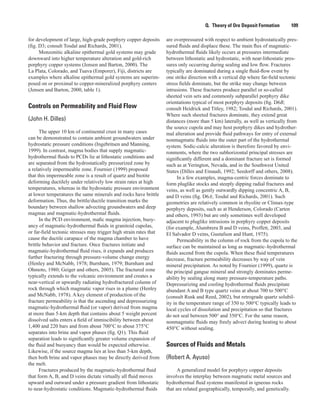 Q.  Theory of Ore Deposit Formation    109
for development of large, high-grade porphyry copper deposits
(fig. D3; consult Tosdal and Richards, 2001).
Monzonitic alkaline epithermal gold systems may grade
downward into higher temperature alteration and gold-rich
porphyry copper systems (Jensen and Barton, 2000). The
La Plata, Colorado, and Tuava (Emporer), Fiji, districts are
examples where alkaline epithermal gold systems are superim-
posed on or proximal to copper-mineralized porphyry centers
(Jensen and Barton, 2000, table 1).
Controls on Permeability and Fluid Flow
(John H. Dilles)
The upper 10 km of continental crust in many cases
can be demonstrated to contain ambient groundwaters under
hydrostatic pressure conditions (Ingebritsen and Manning,
1999). In contrast, magma bodies that supply magmatic-
hydrothermal fluids to PCDs lie at lithostatic conditions and
are separated from the hydrostatically pressurized zone by
a relatively impermeable zone. Fournier (1999) proposed
that this impermeable zone is a result of quartz and biotite
deforming ductilely under relatively low strain rates at high
temperatures, whereas in the hydrostatic pressure environment
at lower temperatures the same minerals and rocks have brittle
deformation. Thus, the brittle/ductile transition marks the
boundary between shallow advecting groundwaters and deep
magmas and magmatic-hydrothermal fluids.
In the PCD environment, mafic magma injection, buoy-
ancy of magmatic-hydrothermal fluids in granitoid cupolas,
or far-field tectonic stresses may trigger high strain rates that
cause the ductile carapace of the magma chamber to have
brittle behavior and fracture. Once fractures initiate and
magmatic-hydrothermal fluid rises, it expands and produces
further fracturing through pressure-volume change energy
(Henley and McNabb, 1978; Burnham, 1979; Burnham and
Ohmoto, 1980; Geiger and others, 2005). The fractured zone
typically extends to the volcanic environment and creates a
near-vertical or upwardly radiating hydrofractured column of
rock through which magmatic vapor rises in a plume (Henley
and McNabb, 1978). A key element of production of the
fracture permeability is that the ascending and depressurizing
magmatic-hydrothermal fluid (or vapor) derived from magma
at more than 5-km depth that contains about 5 weight percent
dissolved salts enters a field of immiscibility between about
1,400 and 220 bars and from about 700°C to about 375°C
separates into brine and vapor phases (fig. Q1). This fluid
separation leads to significantly greater volume expansion of
the fluid and buoyancy than would be expected otherwise.
Likewise, if the source magma lies at less than 5-km depth,
then both brine and vapor phases may be directly derived from
the melt.
Fractures produced by the magmatic-hydrothermal fluid
that form A, B, and D veins dictate virtually all fluid moves
upward and outward under a pressure gradient from lithostatic
to near-hydrostatic conditions. Magmatic-hydrothermal fluids
are overpressured with respect to ambient hydrostatically pres-
sured fluids and displace these. The main flux of magmatic-
hydrothermal fluids likely occurs at pressures intermediate
between lithostatic and hydrostatic, with near-lithostatic pres-
sures only occurring during sealing and low flow. Fractures
typically are dominated during a single fluid-flow event by
one strike direction with a vertical dip where far-field tectonic
stress fields dominate, but the strike may change between
intrusions. These fractures produce parallel or so-called
sheeted vein sets and commonly subparallel porphyry dike
orientations typical of most porphyry deposits (fig. D6B;
consult Heidrick and Titley, 1982; Tosdal and Richards, 2001).
Where such sheeted fractures dominate, they extend great
distances (more than 5 km) laterally, as well as vertically from
the source cupola and may host porphyry dikes and hydrother-
mal alteration and provide fluid pathways for entry of external
nonmagmatic fluids into the outer part of the hydrothermal
system. Sodic-calcic alteration is therefore favored by envi-
ronments, where the two subhorizontal principal stresses are
significantly different and a dominant fracture set is formed
such as at Yerington, Nevada, and in the Southwest United
States (Dilles and Einaudi, 1992; Seedorff and others, 2008).
In a few examples, magma-centric forces dominate to
form pluglike stocks and steeply dipping radial fractures and
veins, as well as gently outwardly dipping concentric A, B,
and D veins (fig. D6A; Tosdal and Richards, 2001). Such
geometries are relatively common in rhyolite or Climax-type
porphyry deposits, such as at Henderson, Colorado (Carten
and others, 1993) but are only sometimes well developed
adjacent to pluglike intrusions in porphyry copper deposits
(for example, Alumbrera B and D veins, Proffett, 2003, and
El Salvador D veins, Gustafson and Hunt, 1975).
Permeability in the column of rock from the cupola to the
surface can be maintained as long as magmatic–hydrothermal
fluids ascend from the cupola. When these fluid temperatures
decrease, fracture permeability decreases by way of vein
mineral precipitation. As noted by Fournier (1999), quartz is
the principal gangue mineral and strongly dominates perme-
ability by sealing along many pressure-temperature paths.
Depressurizing and cooling hydrothermal fluids precipitate
abundant A and B type quartz veins at about 700 to 500°C
(consult Rusk and Reed, 2002), but retrograde quartz solubil-
ity in the temperature range of 350 to 500°C typically leads to
local cycles of dissolution and precipitation so that fractures
do not seal between 500° and 350°C. For the same reason,
nonmagmatic fluids may freely advect during heating to about
450°C without sealing.
Sources of Fluids and Metals
(Robert A. Ayuso)
A generalized model for porphyry copper deposits
involves the interplay between magmatic metal sources and
hydrothermal fluid systems manifested in igneous rocks
that are related geographically, temporally, and genetically.
 