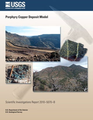 U.S. Department of the Interior
U.S. Geological Survey
Scientific Investigations Report 2010–5070–B
Porphyry Copper Deposit Model
 