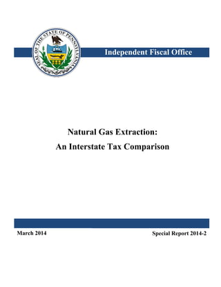 Independent Fiscal Office
Natural Gas Extraction:
An Interstate Tax Comparison
March 2014 Special Report 2014-2
 