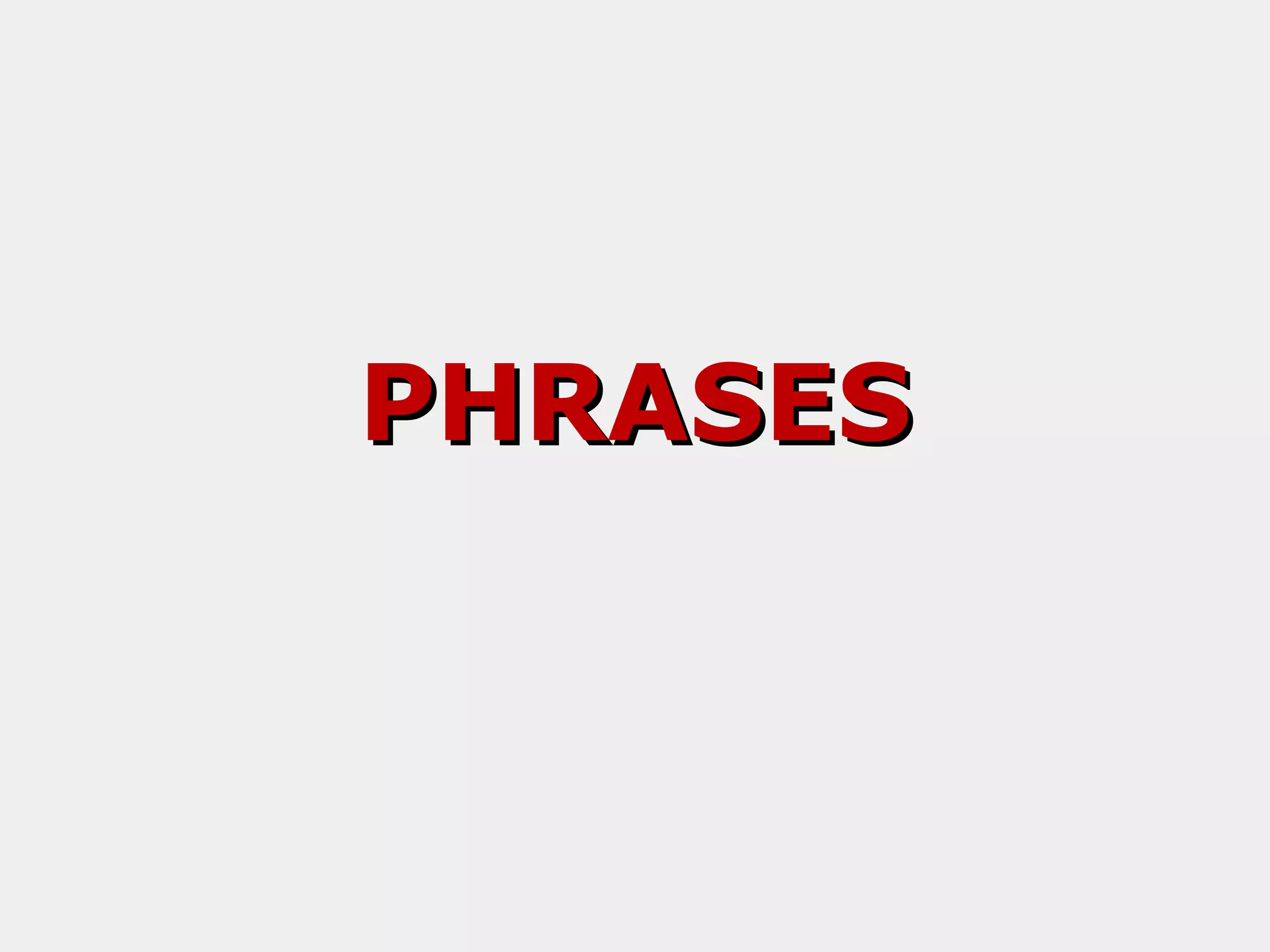 PHRASES

 
