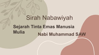 Sirah Nabawiyah
Sejarah Tinta Emas Manusia
Mulia Nabi Muhammad SAW
 