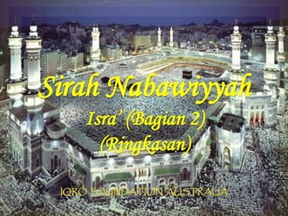 Sirah Nabawiyyah
Isra’ (Bagian 2)
(Ringkasan)
 