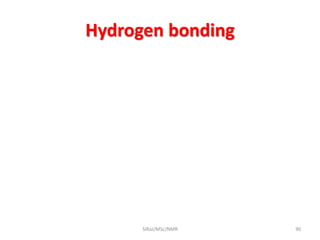 Hydrogen bonding
SIRaJ/MSc/NMR 90
 