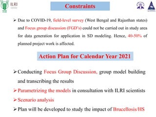 Assessment of economic impact of priority animal disease (PPR, HS and Brucellosis) and the cost effectiveness of their control strategies in India: ICAR-ILRI Midterm Review Meeting  