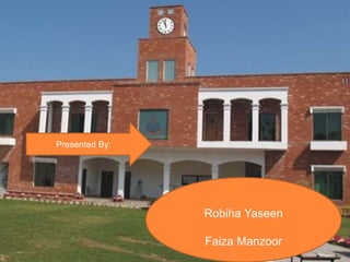 Presented By:
Robiha Yaseen
Faiza Manzoor
 