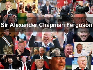 Sir Alexander Chapman Ferguson
5/10/2011 18
 